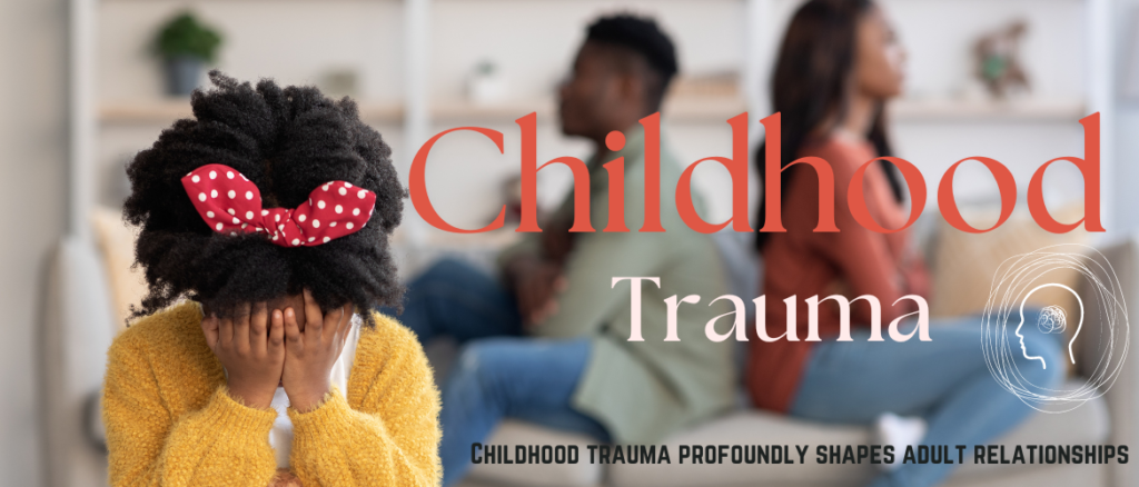 Childhood Trauma’s Impact on Adult Relationships.