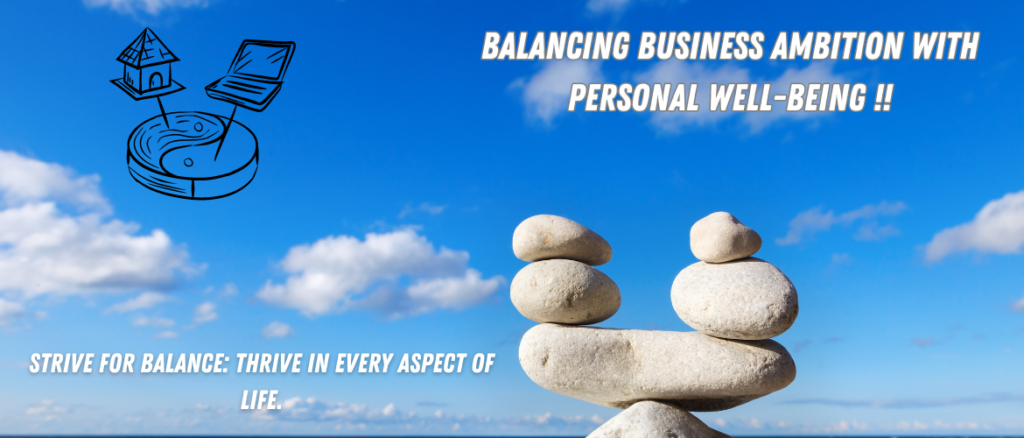 Balancing Business Ambition with Personal Well-Being.